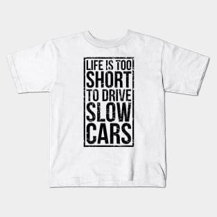 Life is too short to drive slow cars Kids T-Shirt